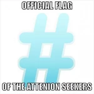 Official flag of the attention seekers Picture Quote #1