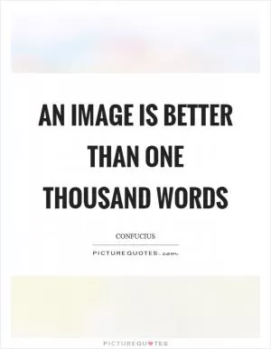 An image is better than one thousand words Picture Quote #1