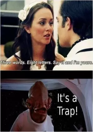 Three words. Eight letters. Say it and I’m yours. It’s a trap Picture Quote #1