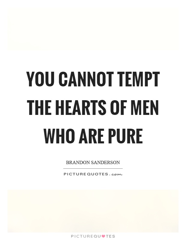 You cannot tempt the hearts of men who are pure Picture Quote #1