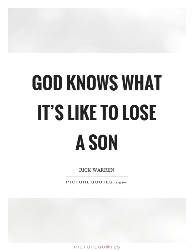 God knows what it's like to lose a son Picture Quote #1