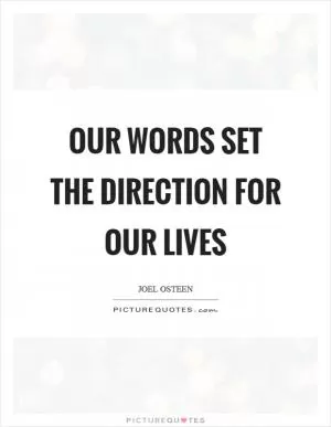 Our words set the direction for our lives Picture Quote #1