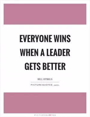 Everyone wins when a leader gets better Picture Quote #1
