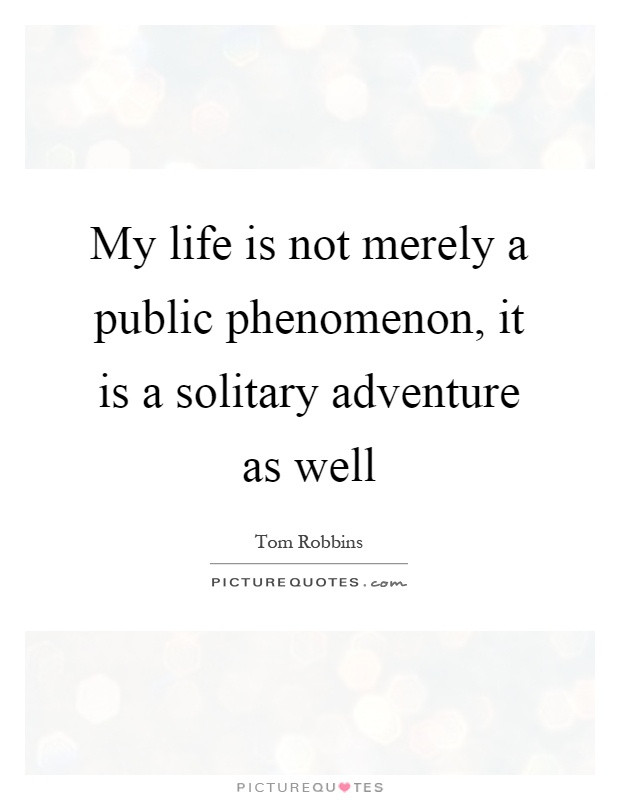 My life is not merely a public phenomenon, it is a solitary adventure as well Picture Quote #1