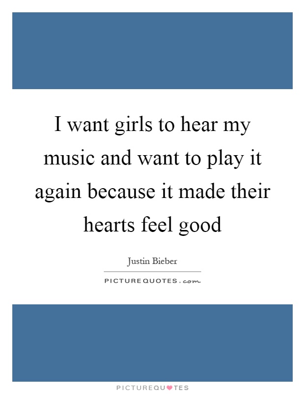 I want girls to hear my music and want to play it again because it made their hearts feel good Picture Quote #1