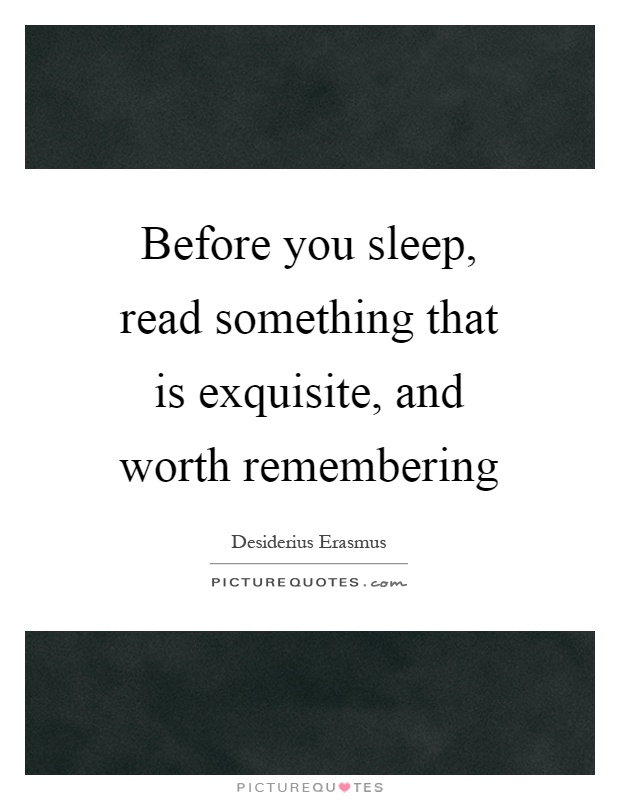 Before you sleep, read something that is exquisite, and worth remembering Picture Quote #1