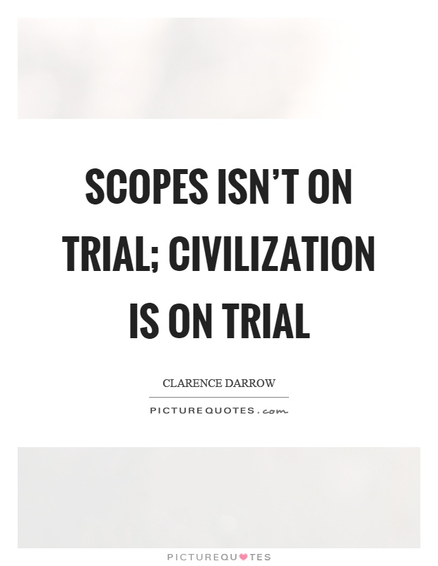 Scopes isn't on trial; civilization is on trial Picture Quote #1