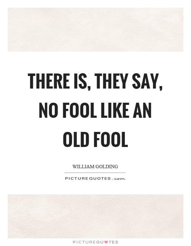 There is, they say, no fool like an old fool Picture Quote #1