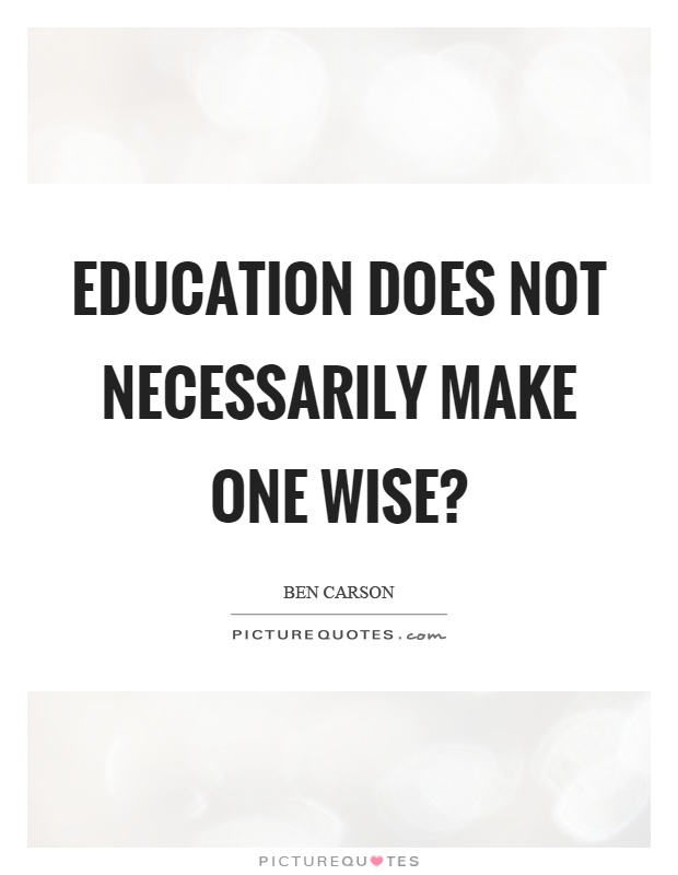 Education does not necessarily make one wise? Picture Quote #1