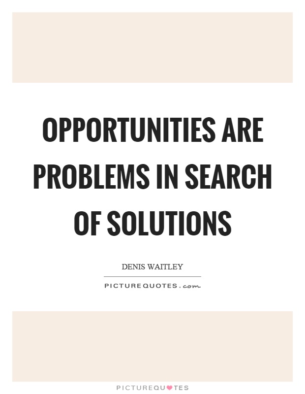 Opportunities are problems in search of solutions Picture Quote #1