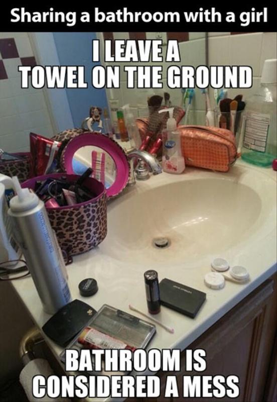 Sharing a bathroom with a girl. I leave a towel on the ground. Bathroom is considered a mess Picture Quote #1