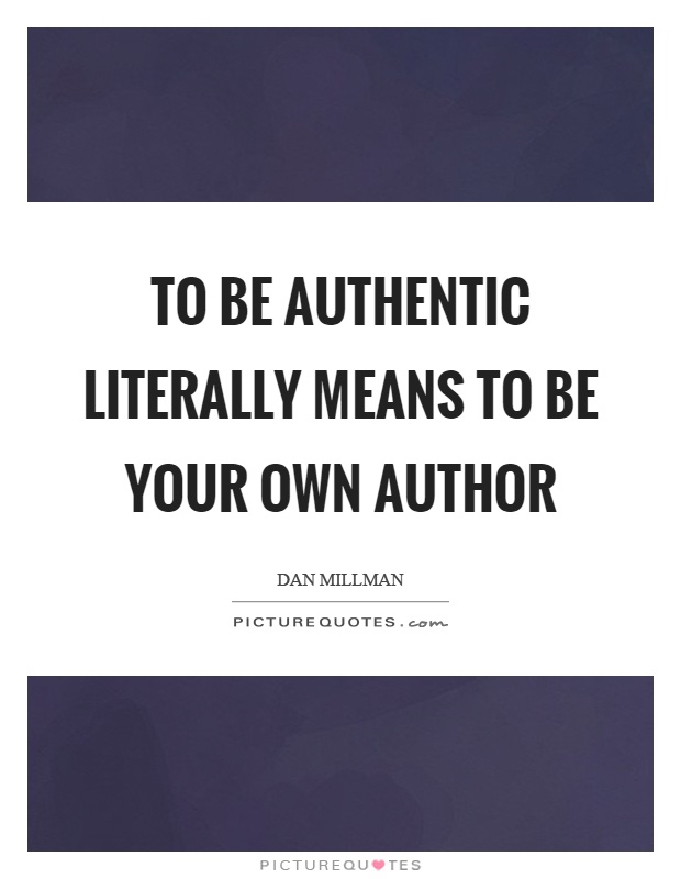 To be authentic literally means to be your own author Picture Quote #1