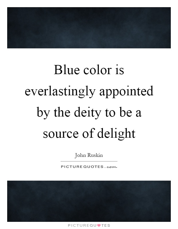 Blue color is everlastingly appointed by the deity to be a source of delight Picture Quote #1