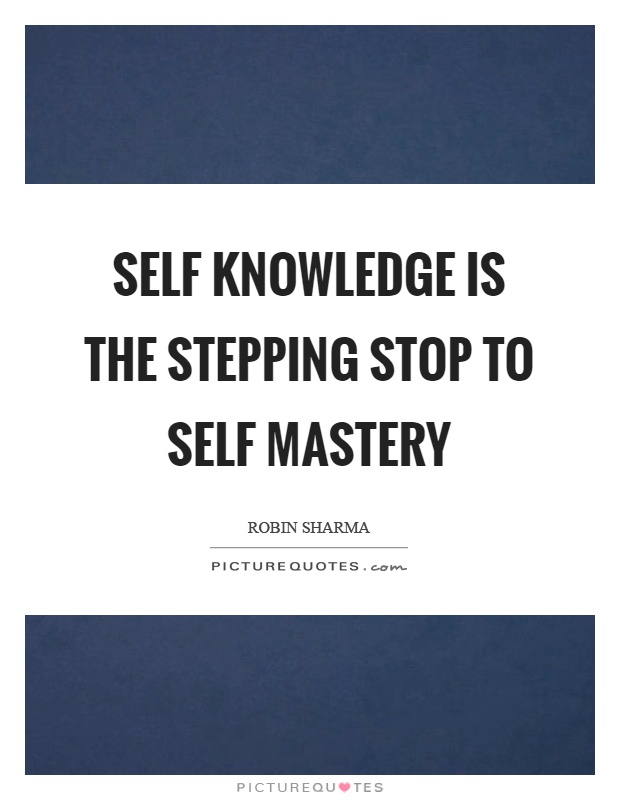 Self knowledge is the stepping stop to self mastery Picture Quote #1