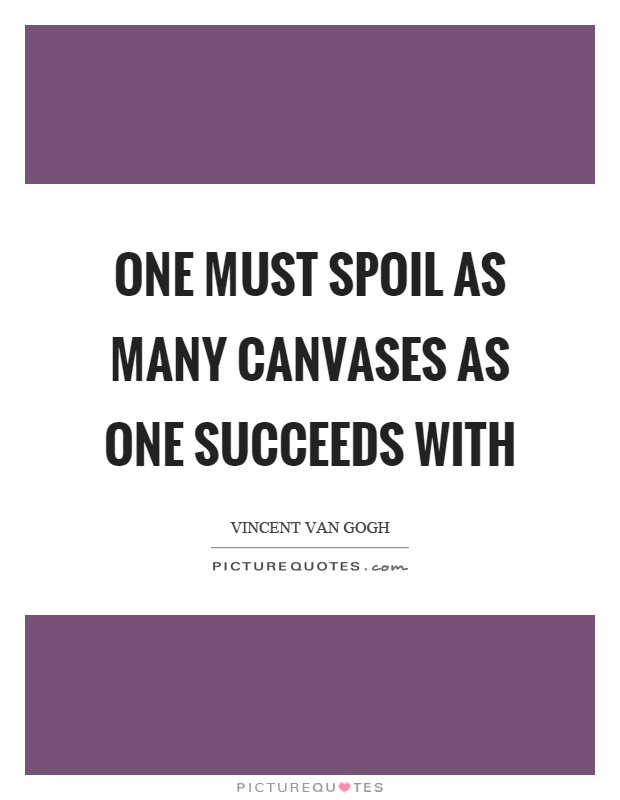 One must spoil as many canvases as one succeeds with Picture Quote #1
