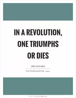 In a revolution, one triumphs or dies Picture Quote #1