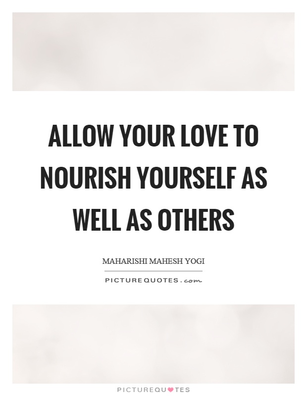 Allow your love to nourish yourself as well as others Picture Quote #1