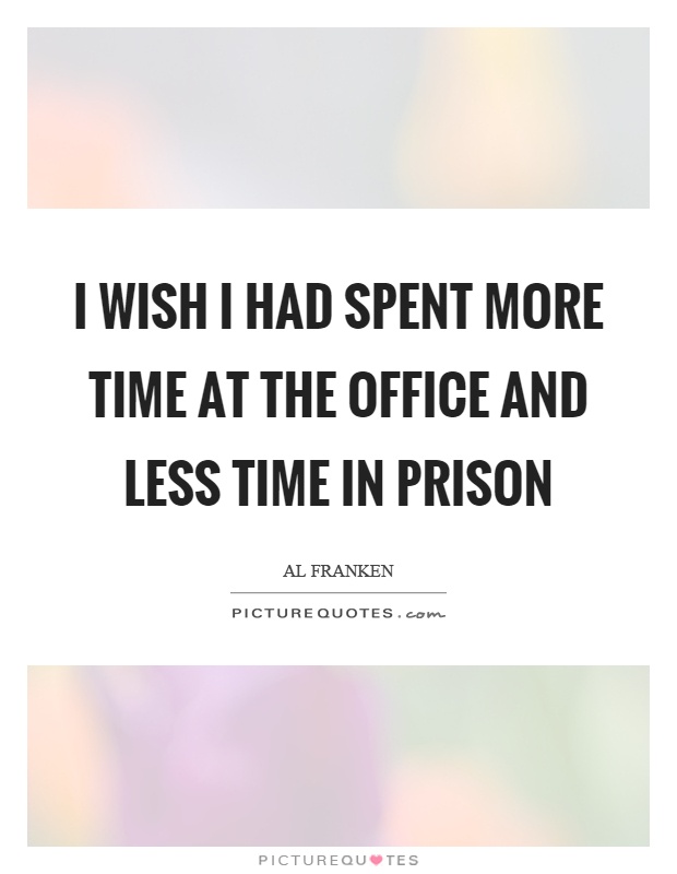 I wish I had spent more time at the office and less time in prison Picture Quote #1