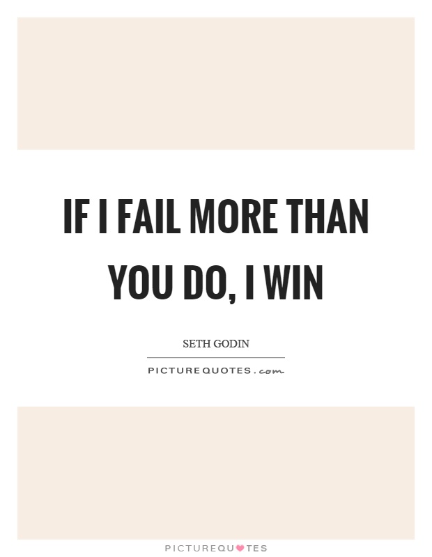 If I fail more than you do, I win Picture Quote #1