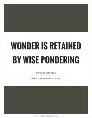 Wonder is retained by wise pondering Picture Quote #1