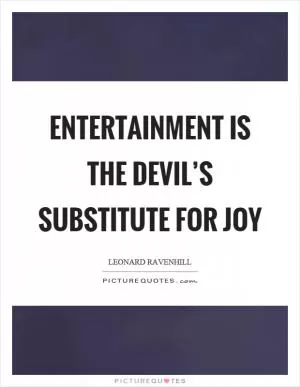 Entertainment is the devil’s substitute for joy Picture Quote #1