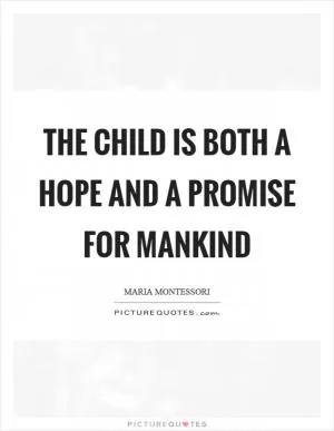 The child is both a hope and a promise for mankind Picture Quote #1