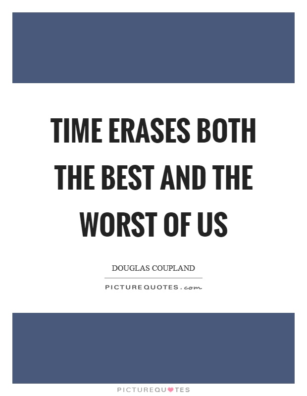 Time erases both the best and the worst of us Picture Quote #1