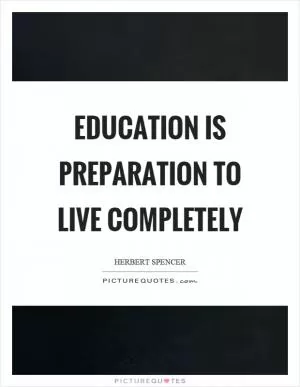 Education is preparation to live completely Picture Quote #1