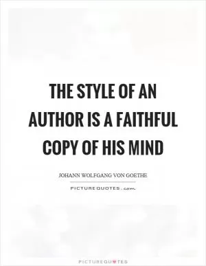 The style of an author is a faithful copy of his mind Picture Quote #1