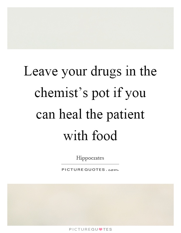 Leave your drugs in the chemist's pot if you can heal the patient with food Picture Quote #1