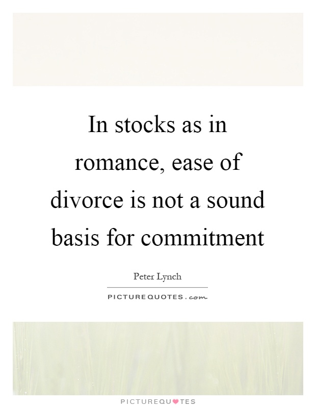 In stocks as in romance, ease of divorce is not a sound basis for commitment Picture Quote #1