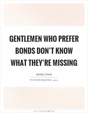 Gentlemen who prefer bonds don’t know what they’re missing Picture Quote #1