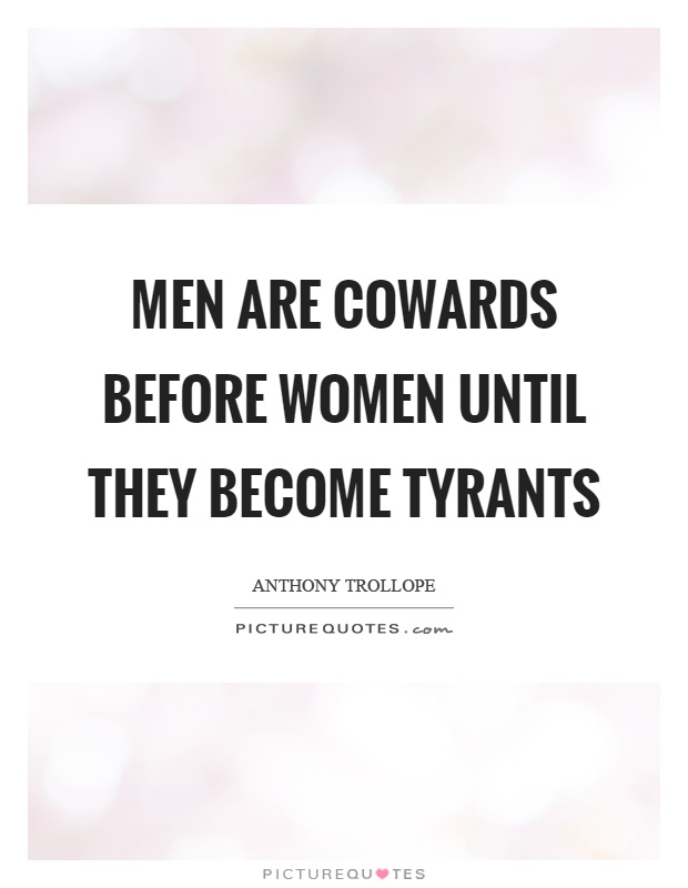 Men are cowards before women until they become tyrants Picture Quote #1