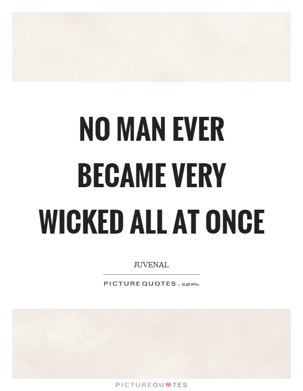No man ever became very wicked all at once Picture Quote #1