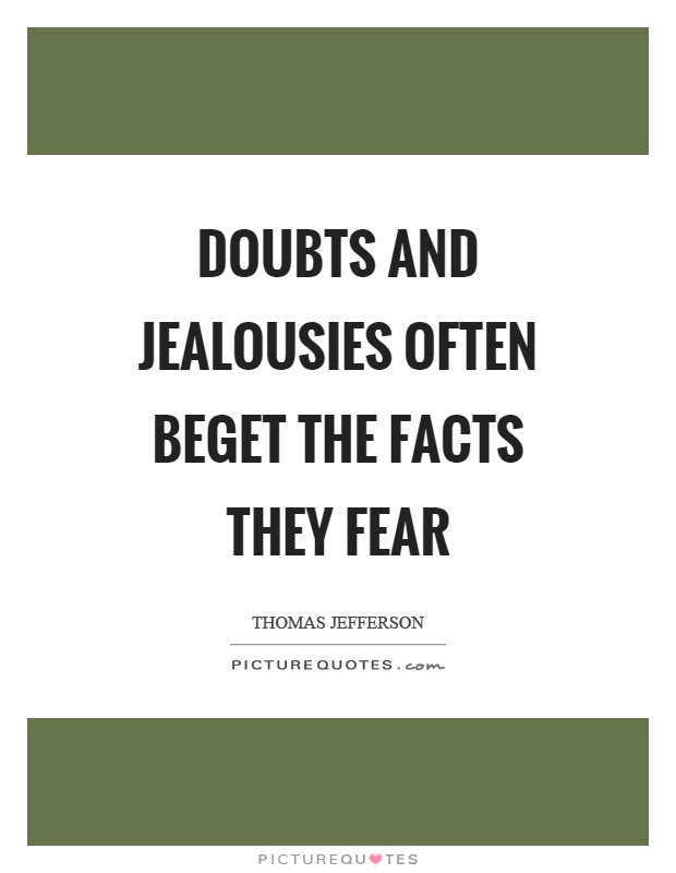 Doubts and jealousies often beget the facts they fear Picture Quote #1