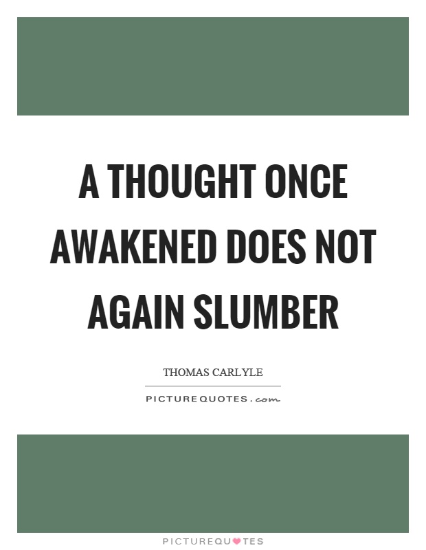 A thought once awakened does not again slumber Picture Quote #1