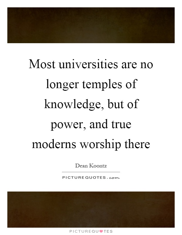 Most universities are no longer temples of knowledge, but of power, and true moderns worship there Picture Quote #1