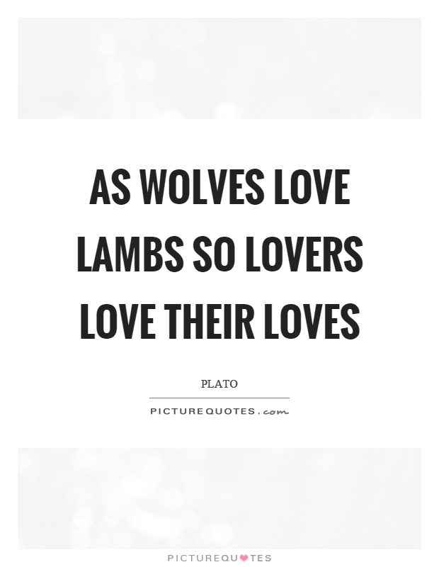 As wolves love lambs so lovers love their loves Picture Quote #1