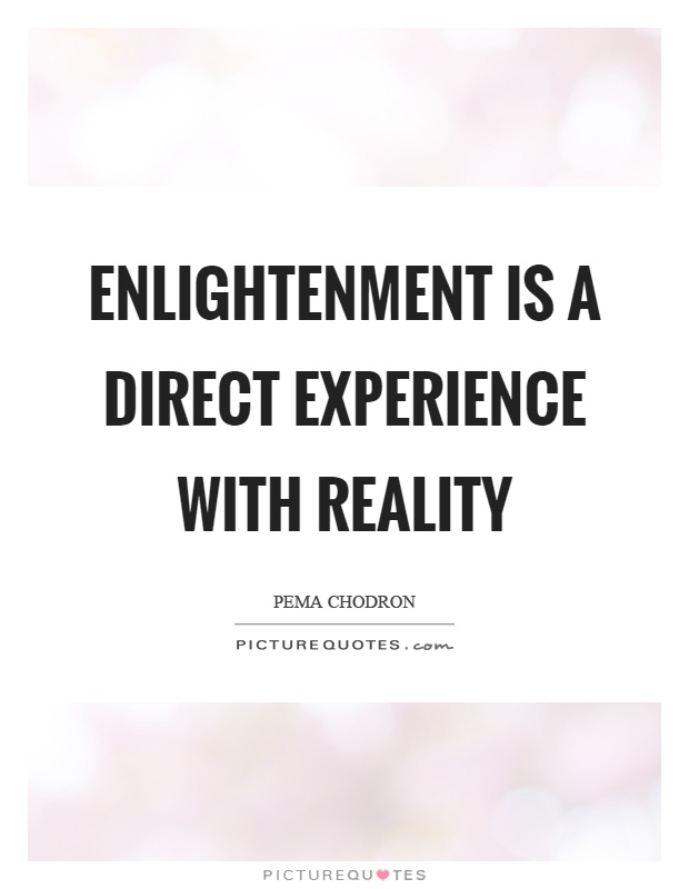 Enlightenment is a direct experience with reality Picture Quote #1