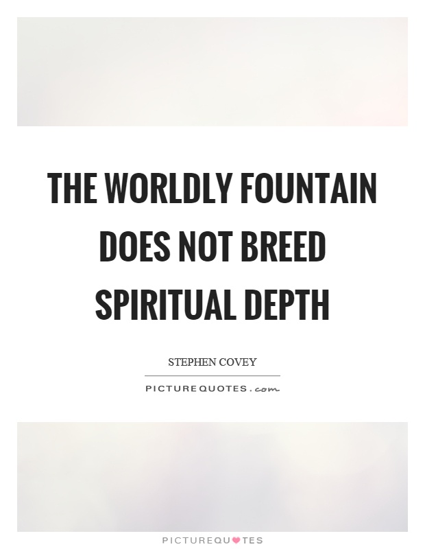 The worldly fountain does not breed spiritual depth Picture Quote #1