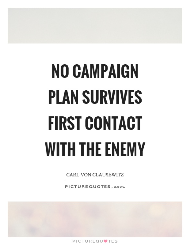 No campaign plan survives first contact with the enemy Picture Quote #1