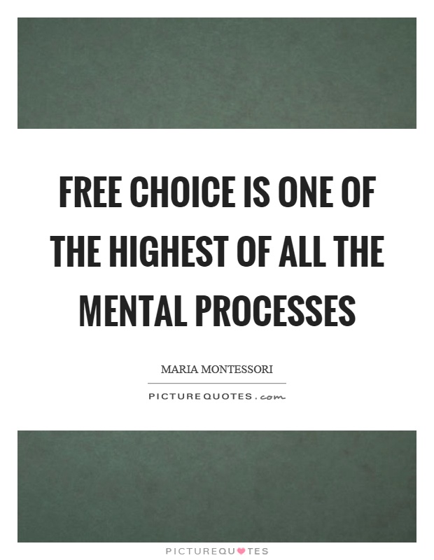 Free choice is one of the highest of all the mental processes Picture Quote #1