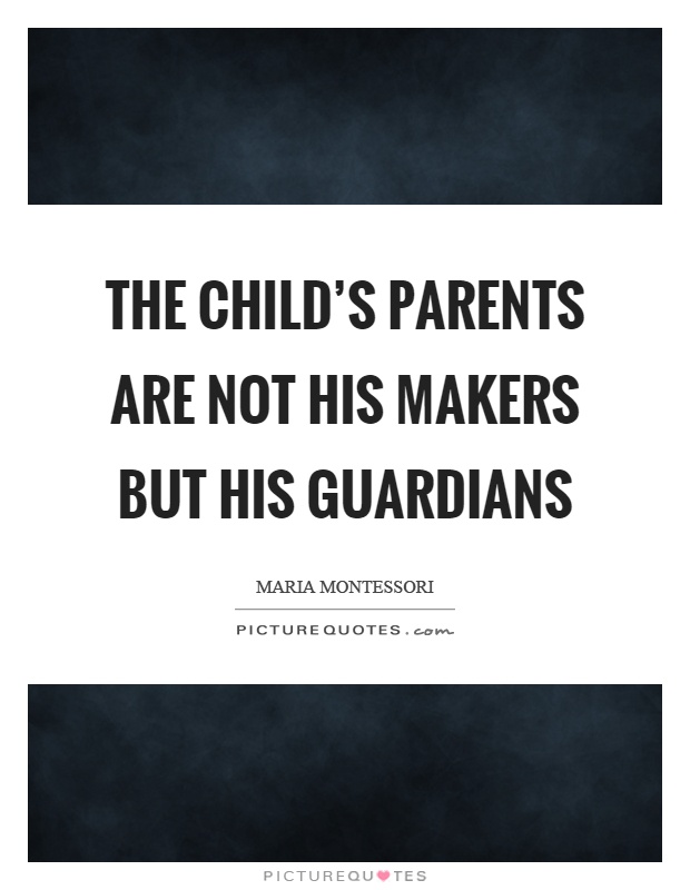 The child's parents are not his makers but his guardians Picture Quote #1