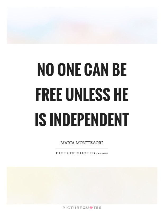 No one can be free unless he is independent Picture Quote #1