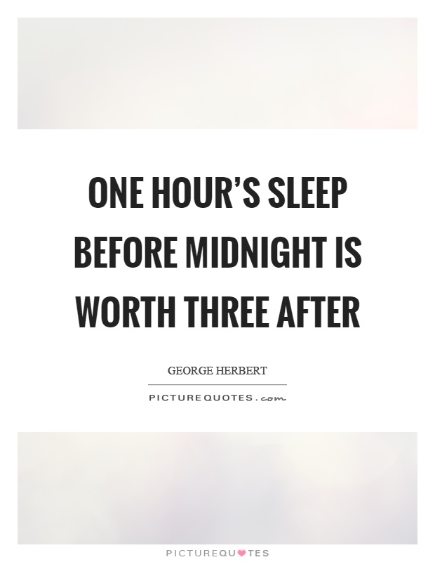 One hour's sleep before midnight is worth three after Picture Quote #1