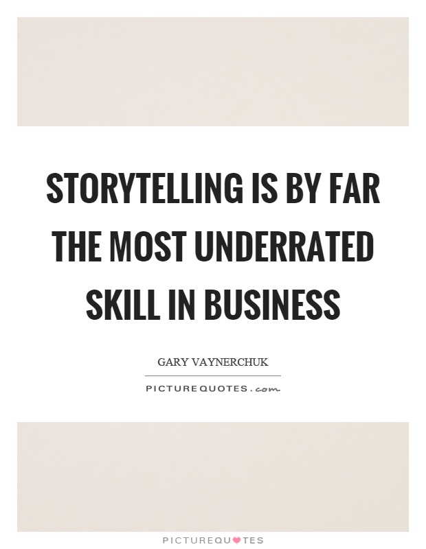 Storytelling is by far the most underrated skill in business Picture Quote #1
