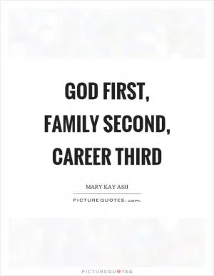 God first, family second, career third Picture Quote #1