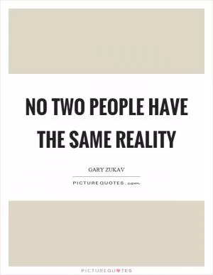 No two people have the same reality Picture Quote #1