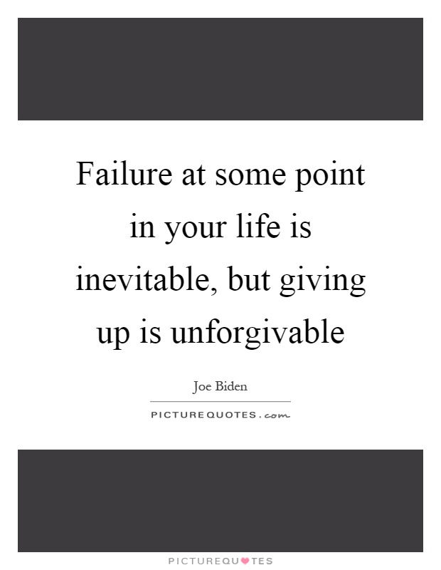 Failure at some point in your life is inevitable, but giving up is unforgivable Picture Quote #1