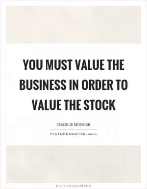 You must value the business in order to value the stock Picture Quote #1